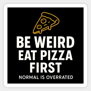 Funny Pizza Lover "Be Weird Eat Pizza First" Magnet
